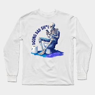 "Doing Dad Shit" Skeleton Potty Humor Long Sleeve T-Shirt